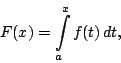 \begin{displaymath}
F(x)=\int_a^xf(t)\,dt,
\end{displaymath}