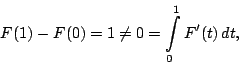 \begin{equation*}F(1)-F(0)=1\neq 0=\int_0^1F'(t)\,dt,\end{equation*}