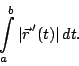 \begin{displaymath}\int_a^b \vert{\vec{r}\,}'(t)\vert\,dt.
\end{displaymath}