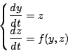 \begin{displaymath}\begin{cases}\dfrac{dy}{dt}=z \\
\dfrac{dz}{dt}=f(y,z)\end{cases}\end{displaymath}