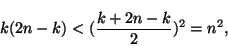 \begin{displaymath}k(2n-k)<(\frac{k+2n-k}{2})^2=n^2,
\end{displaymath}