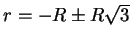 $r=-R\pm R\sqrt{3}$