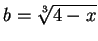 $b=\sqrt[3]{4-x}$