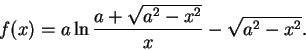 \begin{displaymath}f(x)=a\ln\frac{a+\sqrt{a^{2}-x^{2}}}{x}-\sqrt{a^{2}-x^{2}}.
\end{displaymath}
