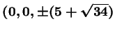 $\boldsymbol{(0,0,\pm (5+\sqrt{34})}$