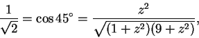 \begin{displaymath}\frac{1} {\sqrt{2} }=\cos45^\circ = \frac{z^2}{\sqrt{(1+z^2)(9+z^2)}},
\end{displaymath}
