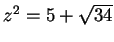 $z^2 = 5+\sqrt{34}$