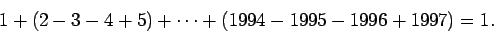 \begin{displaymath}1+(2-3-4+5)+\cdots+(1994-1995-1996+1997)=1.
\end{displaymath}
