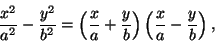 \begin{displaymath}\frac{x^2}{a^2}-\frac{y^2}{b^2}=\left(\frac{x}{a}+\frac{y}{b}\right)
\left(\frac{x}{a}-\frac{y}{b}\right),\end{displaymath}