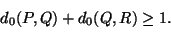 \begin{displaymath}d_0(P,Q)+d_0(Q,R)\ge 1.\end{displaymath}