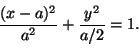 \begin{displaymath}
\frac{(x-a)^2}{a^2}+\frac{y^2}{a/2}=1.
\end{displaymath}