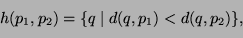 \begin{displaymath}
h(p_1,p_2)=\{q \;\vert\; d(q,p_1)<d(q,p_2)\},
\end{displaymath}