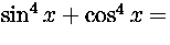 $\sin^4x+\cos^4x=$