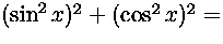 $(\sin^2x)^2+(\cos^2x)^2=$