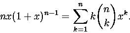 \begin{displaymath}
nx(1+x)^{n-
1}=\sum_{k=1}^nk{n\choose k}x^k.\end{displaymath}