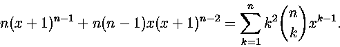 \begin{displaymath}
n(x+1)^{n-1}+n(n-1)x(x+1)^{n-2}=\sum_{k=1}^nk^2{n\choose k}x^{k-
1}.\end{displaymath}