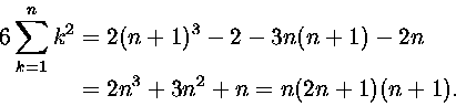 \begin{displaymath}
\begin{split}
6\sum_{k=1}^nk^2 & =2(n+1)^3-2- 3n(n+1)-2n
\\ &=
2n^3+3n^2+n=n(2n+1)(n+1).\end{split}\end{displaymath}