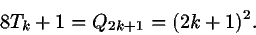 \begin{displaymath}\mbox{}8T_k+1=Q_{2k+1}=(2k+1)^2.\end{displaymath}