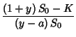 $\displaystyle {\frac{\left( 1+y\right) S_0-K }{\left( y-a\right) S_0 }}$