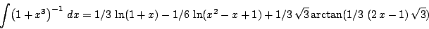\begin{displaymath}\int \!\left (1+{x}^{3}\right )^{-1}\,{dx}=1/3\,\ln (1+x)-1/6...
...1)+1/3\,\sqrt {3}\arctan(1/3\,\left (2\,x-1\right )\sqrt {3})
\end{displaymath}