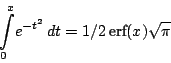\begin{displaymath}\int _{0}^{x}\!{e^{-{t}^{2}}}\,{dt}=1/2\,\textrm{erf}(x)\sqrt {\pi }
\end{displaymath}