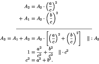 \begin{displaymath}\begin{split}
A_{2}&=A_{3}\cdot\left(\frac{a}{c}\right)^{2} \...
...}{c^2}\quad \Vert \cdot c^{2} \\
c^2 &= a^2 + b^2.
\end{split}\end{displaymath}