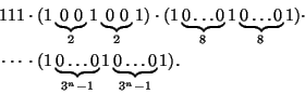 \begin{displaymath}\begin{split}
&111\cdot(1\underbrace{0\ 0}_{2}1\underbrace{0\...
...ldots 0}_{3^n-1}1\underbrace{0\ldots
0}_{3^n-1}1).
\end{split}\end{displaymath}