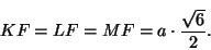\begin{displaymath}KF=LF=MF=a \cdot \frac{\sqrt{6}}{2}.
\end{displaymath}