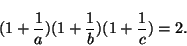 \begin{displaymath}(1+\frac{1}{a})(1+\frac{1}{b})(1+\frac{1}{c})=2.
\end{displaymath}