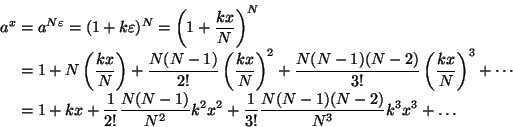 \begin{displaymath}\begin{split}a^x &=
a^{N\varepsilon}=(1+k\varepsilon)^N=\left...
...x^2+\frac{1}{3!}\frac{N(N-1)(N-2)}{N^3}k^3x^3+\dots
\end{split}\end{displaymath}