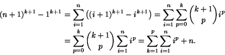 \begin{displaymath}\begin{split}
(n+1)^{k+1}-1^{k+1}&=\sum_{i=1}^n\left((i+1)^{k...
...}\sum_{i=1}^ni^p=\sum_{k=1}^p
\sum_{i=1}^n i^p + n.
\end{split}\end{displaymath}