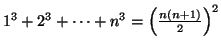 $1^3+2^3+\dots+n^3=\left(\frac{n(n+1)}{2}\right)^2$