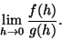 \begin{displaymath}\lim_{h\to 0}\frac{f(h)}{g(h)}.
\end{displaymath}