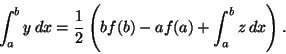 \begin{displaymath}\int_a^by\,dx=\frac{1}{2}\left(bf(b)-af(a)+\int_a^bz\,dx\right).
\end{displaymath}