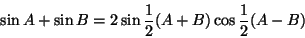 \begin{displaymath}\sin A+\sin B=2\sin \frac{1}{2}(A+B)\cos\frac{1}{2}(A-B)
\end{displaymath}