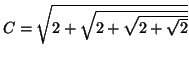 $C=\sqrt {2+\sqrt {2+\sqrt
{2+\sqrt 2}}}$