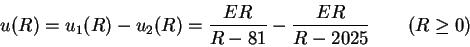 \begin{displaymath}u(R)=u_1(R)-u_2(R)=\frac{ER}{R-81}-\frac{ER}{R-2025}\qquad (R\geq 0)
\end{displaymath}