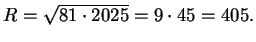 $R=\sqrt{81\cdot 2025}=9\cdot 45=405.$