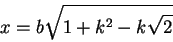\begin{displaymath}x=b\sqrt{1+k^{2}-k\sqrt{2}}
\end{displaymath}