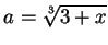 $a=\sqrt[3]{3+x}$
