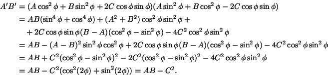 \begin{displaymath}\begin{split}A'B'&=(A\cos^2\phi+B\sin^2\phi+2C\cos\phi\sin\ph...
...hi\\
&=AB-C^2(\cos^2(2\phi)+\sin^2(2\phi))=AB-C^2.\end{split}\end{displaymath}