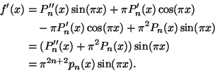 \begin{displaymath}\begin{split}
f'(x)&=P_n''(x)\sin(\pi x)+\pi P_n'(x)\cos(\pi ...
..._n(x))\sin(\pi x)\\
&=\pi^{2n+2}p_n(x)\sin(\pi x).
\end{split}\end{displaymath}
