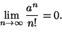 \begin{displaymath}
\lim_{n\to\infty}\frac{a^n}{n!}=0.
\end{displaymath}