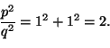 \begin{displaymath}\frac{p^2}{q^2}=1^2+1^2=2.
\end{displaymath}