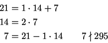 \begin{displaymath}
\begin{split}
21 &= 1\cdot 14+7\\
14 &=2\cdot 7\\
7 &=21-1\cdot 14\qquad 7\nmid 295
\end{split}\end{displaymath}