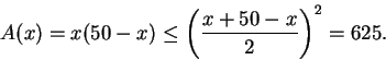 \begin{equation*}
A(x)=x(50-x)\leq{\left(\frac{x+50-x}{2}\right)}^{2}=625.
\end{equation*}