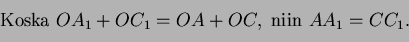 \begin{equation*}
\text{Koska}\ OA_1+OC_1=OA+OC,\ \text{niin}\ AA_1=CC_1.
\end{equation*}