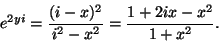 \begin{displaymath}
e^{2yi}=\frac{(i-x)^2}{i^2-x^2}=\frac{1+2ix-x^2}{1+x^2}.
\end{displaymath}