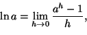 \begin{displaymath}
\ln a=\lim_{h\to 0}\frac{a^h-1}{h},
\end{displaymath}