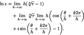 \begin{displaymath}
\begin{split}
\ln z=&\lim_{h\to\infty}h(\sqrt[h]{r}-1)\\
&+...
...igg(\frac{\theta}{h}+\frac{k2\pi}{h}\bigg)-1\bigg).
\end{split}\end{displaymath}